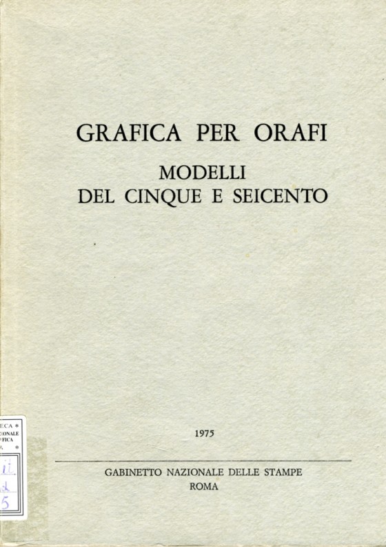 1975 Grafica per orafi. Modelli del Cinque e Seicento. Mostra di incisioni da collezioni romane 1975 Grafica per orafi. Modelli del Cinque e Seicento. Mostra di incisioni da collezioni romane
